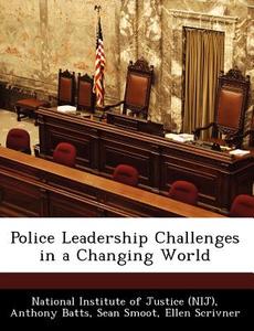 Police Leadership Challenges In A Changing World di Anthony Batts, Sean Smoot edito da Bibliogov