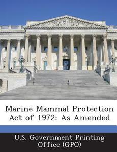 Marine Mammal Protection Act Of 1972 edito da Bibliogov