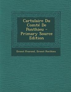 Cartulaire Du Comte de Ponthieu - Primary Source Edition di Ernest Prarond, Ernest Ponthieu edito da Nabu Press