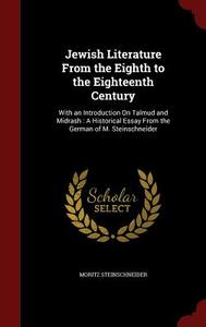 Jewish Literature From The Eighth To The Eighteenth Century di Moritz Steinschneider edito da Andesite Press