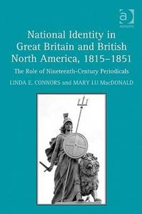 National Identity in Great Britain and British North America, 1815-1851 di Linda E. Connors, Mary Lu MacDonald edito da Taylor & Francis Ltd