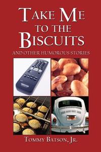 Take Me To The Biscuits di Tommy Batson edito da America Star Books