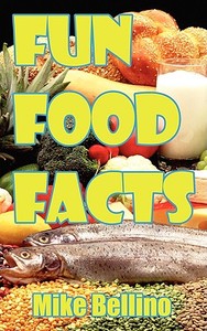 Fun Food Facts di Mike Bellino edito da AUTHORHOUSE