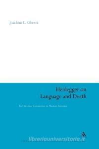 Heidegger on Language and Death: The Intrinsic Connection in Human Existence di Joachim L. Oberst edito da CONTINNUUM 3PL