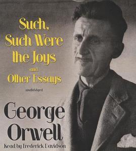 Such, Such Were the Joys and Other Essays di George Orwell edito da Blackstone Audiobooks