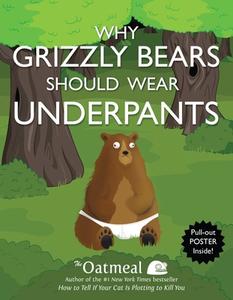 Why Grizzly Bears Should Wear Underpants di The Oatmeal, Matthew Inman edito da Andrews McMeel Publishing