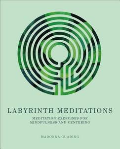 Labyrinth Meditations: Exercises for Mindfulness and Centering di Madonna Gauding edito da STERLING PUB