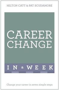 Career Change In A Week di Patricia Scudamore, Hilton Catt edito da John Murray Press