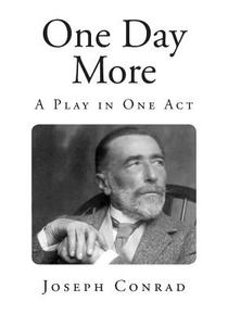 One Day More: A Play in One Act di Joseph Conrad edito da Createspace