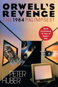 Orwell's Revenge: The 1984 Palimpsest di Peter Huber edito da FREE PR