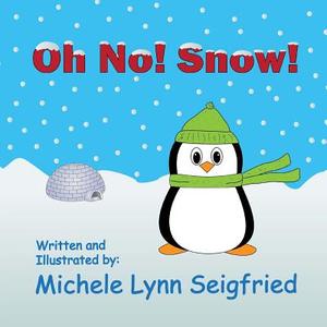 Oh No! Snow! di Michele Lynn Seigfried edito da Createspace