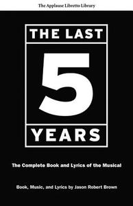 The Last Five Years di Jason Robert Brown edito da Applause Theatre Book Publishers