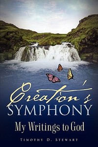 Creation's Symphony di Timothy D. Stewart edito da XULON PR