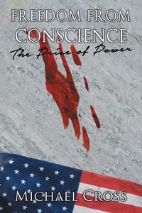 FREEDOM FROM CONSCIENCE - THE di Michael Cross edito da BLACK ROSE WRITING