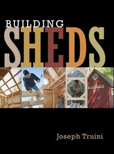 Building Sheds di Joseph Truini edito da Taunton Press Inc