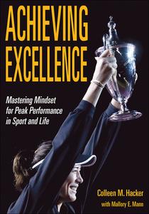 Achieving Excellence di Colleen Hacker, Mallory Mann edito da Human Kinetics Publishers
