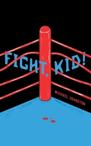 Fight, Kid! di Michael Johnston edito da Michael Johnston