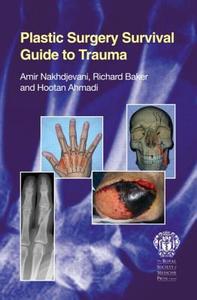 Plastic Surgery Survival Guide To Trauma di Amir Nakhdjevani, Richard Baker, Hootan Ahmadi edito da Royal Society Of Medicine Press Ltd
