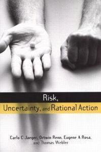 Risk, Uncertainty and Rational Action di Carlo C. Jaeger, Thomas Webler, Eugene A. Rosa, Ortwin Renn edito da Taylor & Francis Ltd