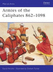 Armies of the Caliphates 862 1098 di David Nicolle edito da OSPREY PUB INC