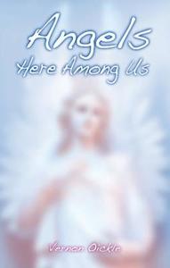 Angels Here Among Us di Vernon Oickle edito da Folklore Publishing