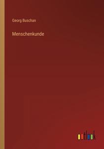 Menschenkunde di Georg Buschan edito da Outlook Verlag