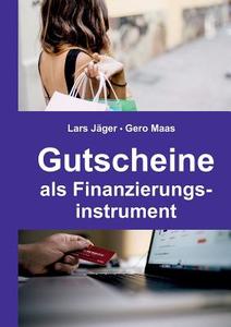 Gutscheine als Finanzierungsinstrument di Lars Jäger, Gero Maas edito da Books on Demand
