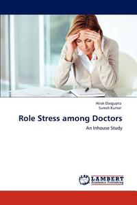 Role Stress among Doctors di Hirak Dasgupta, Suresh Kumar edito da LAP Lambert Acad. Publ.