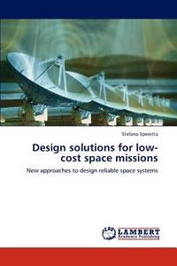 Design solutions for low-cost space missions di Stefano Speretta edito da LAP Lambert Academic Publishing