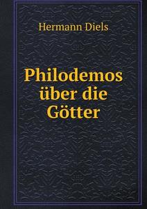 Philodemos Uber Die Gotter di Hermann Diels edito da Book On Demand Ltd.