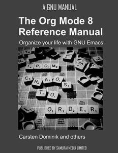 The Org Mode 8 Reference Manual - Organize Your Life with GNU Emacs di Carsten Dominik edito da Samurai Media Limited