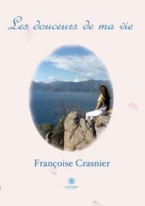 Les douceurs de ma vie di Françoise Crasnier edito da Le Lys Bleu