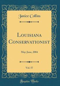 Louisiana Conservationist, Vol. 57: May-June, 2004 (Classic Reprint) di Janice Collins edito da Forgotten Books