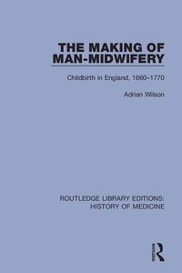 The Making Of Man-midwifery di Adrian Wilson edito da Taylor & Francis Ltd
