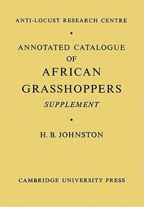 Annotated Catalogue of African Grasshoppers di H. B. Johnston edito da Cambridge University Press