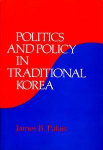 Politics & Policy in Traditional Korea di James B. Palais edito da Harvard University Press
