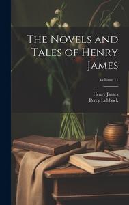 The Novels and Tales of Henry James; Volume 11 di Henry James, Percy Lubbock edito da LEGARE STREET PR