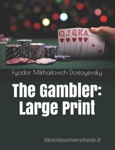 The Gambler: Large Print di Fyodor Mikhailovich Dostoyevsky edito da INDEPENDENTLY PUBLISHED