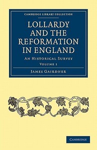 Lollardy and the Reformation in England - Volume 1 di Gairdner James, James Gairdner edito da Cambridge University Press