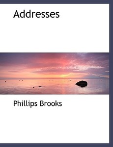 Addresses di Phillips Brooks edito da BiblioLife