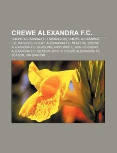 Crewe Alexandra F.c.: Crewe Alexandra F. di Books Llc edito da Books LLC, Wiki Series