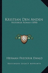 Kristian Den Anden: Historisk Roman (1898) di Herman Frederik Ewald edito da Kessinger Publishing