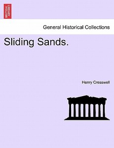 Sliding Sands. Vol. I. di Henry Cresswell edito da British Library, Historical Print Editions