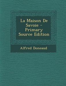 La Maison de Savoie di Alfred Doneaud edito da Nabu Press