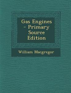 Gas Engines - Primary Source Edition di William MacGregor edito da Nabu Press