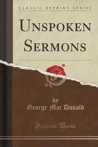 Unspoken Sermons (classic Reprint) di George Mac Donald edito da Forgotten Books