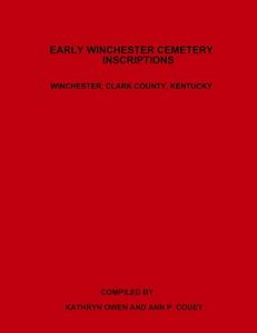 Early Winchester Cemetery Inscriptions, Winchester, Clark County, Kentucky di Kathryn Owen, Ann P. Couey edito da Lulu.com