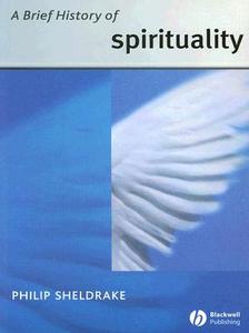 A Brief History Of Spirituality di Philip Sheldrake edito da John Wiley And Sons Ltd