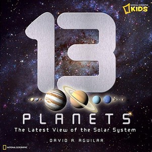 13 Planets: The Latest View of the Solar System di David A. Aguilar edito da NATL GEOGRAPHIC SOC