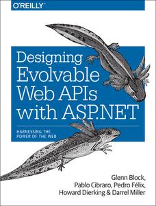 Designing Evolvable Web APIs with ASP.NET: Harnessing the Power of the Web di Glenn Block, Pablo Cibraro, Pedro Felix edito da OREILLY MEDIA